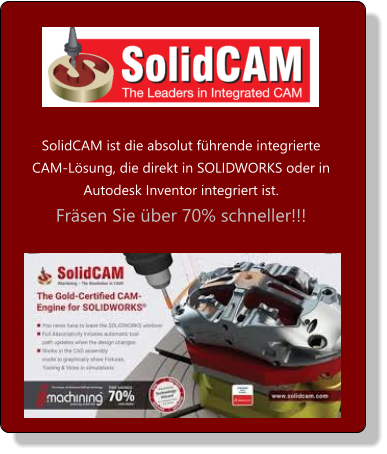 SolidCAM ist die absolut führende integrierte CAM-Lösung, die direkt in SOLIDWORKS oder in Autodesk Inventor integriert ist.  Fräsen Sie über 70% schneller!!!