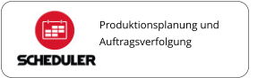 Produktionsplanung und Auftragsverfolgung